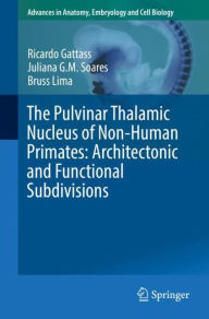 Title: The Pulvinar Thalamic Nucleus of Non-Human Primates: Architectonic and Functional Subdivisions, Author: Ricardo Gattass