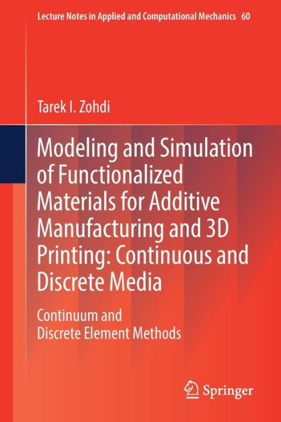 Modeling and Simulation of Functionalized Materials for Additive Manufacturing and 3D Printing: Continuous and Discrete Media: Continuum and Discrete Element Methods