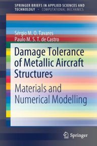 Title: Damage Tolerance of Metallic Aircraft Structures: Materials and Numerical Modelling, Author: Sïrgio M. O. Tavares