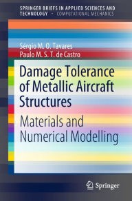 Title: Damage Tolerance of Metallic Aircraft Structures: Materials and Numerical Modelling, Author: Sérgio M. O. Tavares