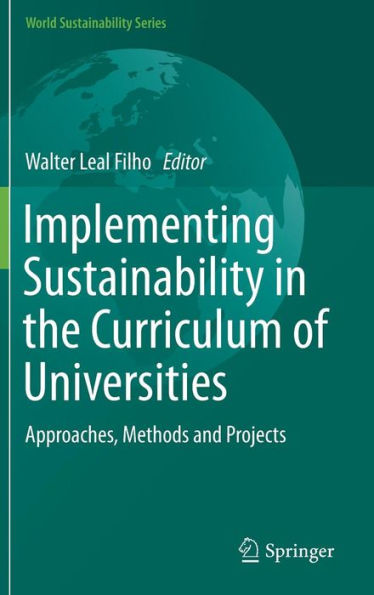 Implementing Sustainability the Curriculum of Universities: Approaches, Methods and Projects
