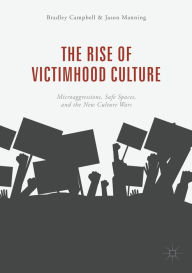 A books download The Rise of Victimhood Culture: Microaggressions, Safe Spaces, and the New Culture Wars by Bradley Campbell, Jason Manning 9783319703282
