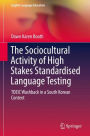 The Sociocultural Activity of High Stakes Standardised Language Testing: TOEIC Washback in a South Korean Context