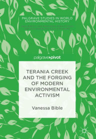Title: Terania Creek and the Forging of Modern Environmental Activism, Author: Vanessa Bible