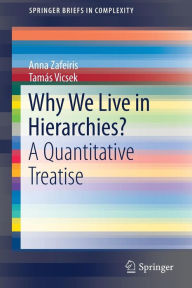 Title: Why We Live in Hierarchies?: A Quantitative Treatise, Author: Anna Zafeiris