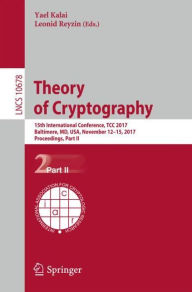 Title: Theory of Cryptography: 15th International Conference, TCC 2017, Baltimore, MD, USA, November 12-15, 2017, Proceedings, Part II, Author: Yael Kalai