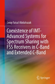 Title: Coexistence of IMT-Advanced Systems for Spectrum Sharing with FSS Receivers in C-Band and Extended C-Band, Author: Lway Faisal Abdulrazak