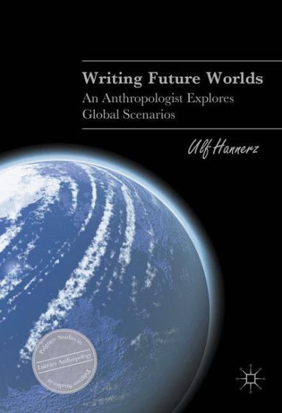 Writing Future Worlds: An Anthropologist Explores Global Scenarios