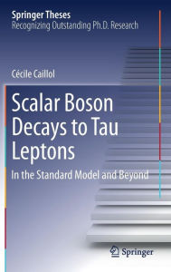 Title: Scalar Boson Decays to Tau Leptons: in the Standard Model and Beyond, Author: Cïcile Caillol