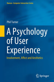Title: A Psychology of User Experience: Involvement, Affect and Aesthetics, Author: Phil Turner
