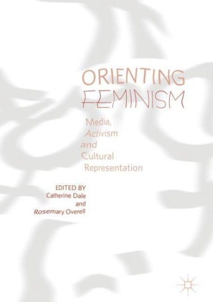 Orienting Feminism: Media, Activism and Cultural Representation