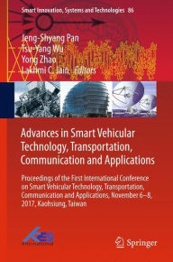 Title: Advances in Smart Vehicular Technology, Transportation, Communication and Applications: Proceedings of the First International Conference on Smart Vehicular Technology, Transportation, Communication and Applications, November 6-8, 2017, Kaohsiung, Taiwan, Author: Jeng-Shyang Pan