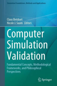 Title: Computer Simulation Validation: Fundamental Concepts, Methodological Frameworks, and Philosophical Perspectives, Author: Claus Beisbart