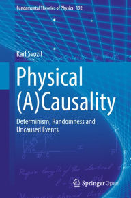 Title: Physical (A)Causality: Determinism, Randomness and Uncaused Events, Author: Karl Svozil
