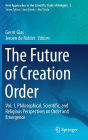 The Future of Creation Order: Vol. 1, Philosophical, Scientific, and Religious Perspectives on Order and Emergence