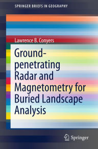 Title: Ground-penetrating Radar and Magnetometry for Buried Landscape Analysis, Author: Lawrence B. Conyers
