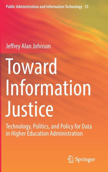 Toward Information Justice: Technology, Politics, and Policy for Data Higher Education Administration