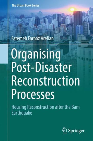 Organising Post-Disaster Reconstruction Processes: Housing after the Bam Earthquake