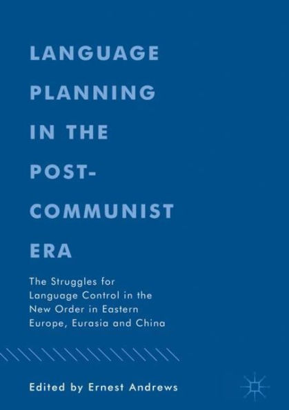 Language Planning the Post-Communist Era: Struggles for Control New Order Eastern Europe, Eurasia and China
