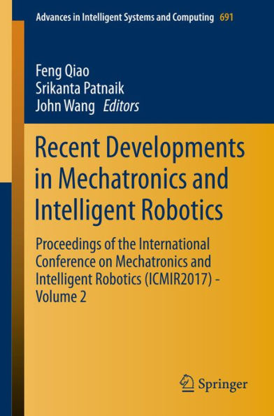 Recent Developments in Mechatronics and Intelligent Robotics: Proceedings of the International Conference on Mechatronics and Intelligent Robotics (ICMIR2017) - Volume 2