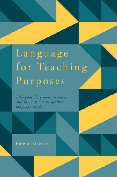 Language for Teaching Purposes: Bilingual Classroom Discourse and the Non-Native Speaker Teacher