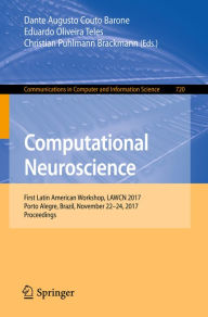 Title: Computational Neuroscience: First Latin American Workshop, LAWCN 2017, Porto Alegre, Brazil, November 22-24, 2017, Proceedings, Author: Dante Augusto Couto Barone
