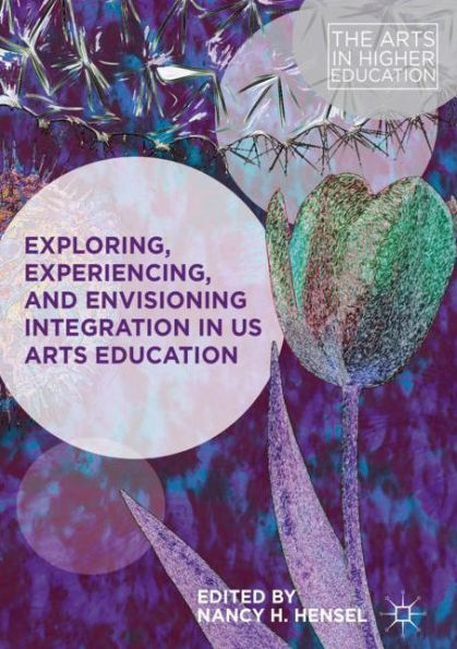 Exploring, Experiencing, and Envisioning Integration US Arts Education