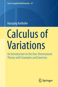 Title: Calculus of Variations: An Introduction to the One-Dimensional Theory with Examples and Exercises, Author: Hansjörg Kielhöfer