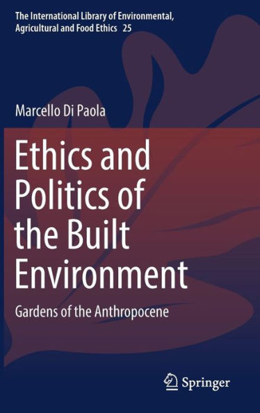 Ethics and Politics of the Built Environment: Gardens Anthropocene