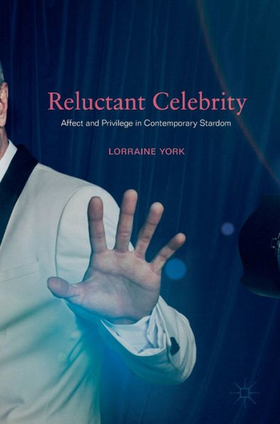 Reluctant Celebrity: Affect and Privilege Contemporary Stardom