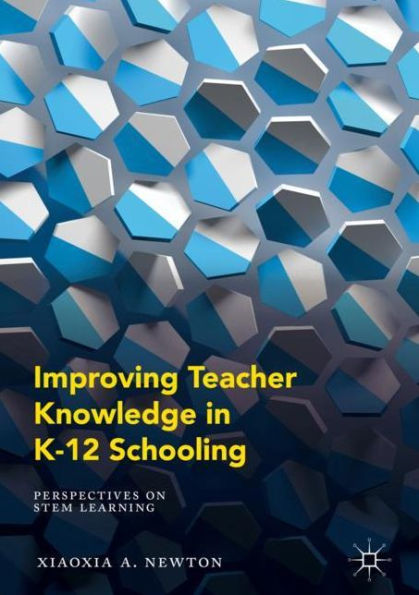 Improving Teacher Knowledge K-12 Schooling: Perspectives on STEM Learning