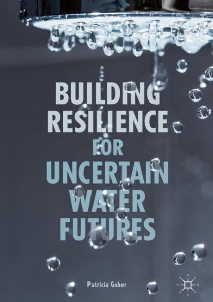 Building Resilience for Uncertain Water Futures