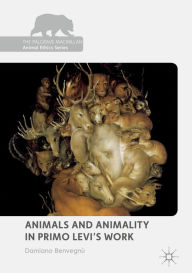 Title: Animals and Animality in Primo Levi's Work, Author: Damiano Benvegnù