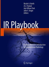 IR Playbook: A Comprehensive Introduction to Interventional Radiology
