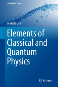 Title: Elements of Classical and Quantum Physics, Author: Michele Cini