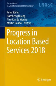 Title: Progress in Location Based Services 2018, Author: Peter Kiefer