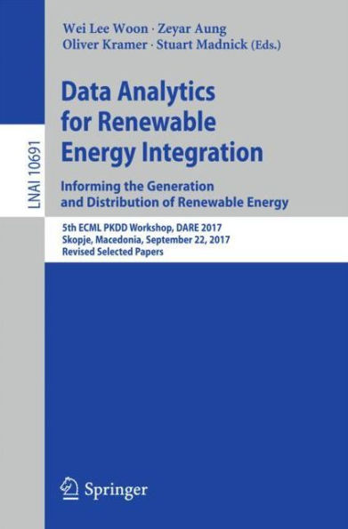 Data Analytics for Renewable Energy Integration: Informing the Generation and Distribution of Energy: 5th ECML PKDD Workshop, DARE 2017, Skopje, Macedonia, September 22, Revised Selected Papers