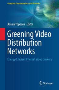 Title: Greening Video Distribution Networks: Energy-Efficient Internet Video Delivery, Author: Adrian Popescu