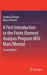Title: A First Introduction to the Finite Element Analysis Program MSC Marc/Mentat / Edition 2, Author: Andreas ïchsner