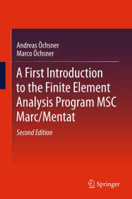 Title: A First Introduction to the Finite Element Analysis Program MSC Marc/Mentat, Author: Andreas Öchsner