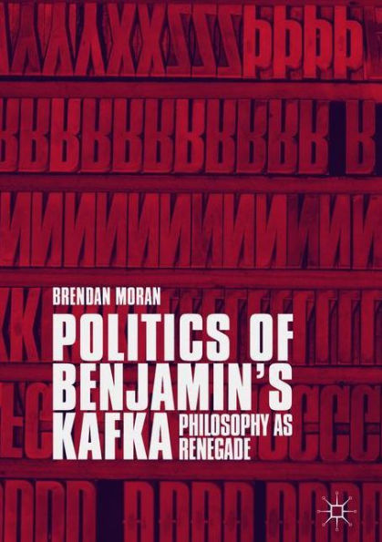 Politics of Benjamin's Kafka: Philosophy as Renegade