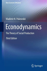 Title: Econodynamics: The Theory of Social Production, Author: Vladimir N. Pokrovskii