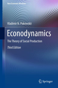 Title: Econodynamics: The Theory of Social Production, Author: Vladimir N. Pokrovskii