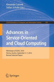 Title: Advances in Service-Oriented and Cloud Computing: Workshops of ESOCC 2016, Vienna, Austria, September 5-7, 2016, Revised Selected Papers, Author: Alexander Lazovik