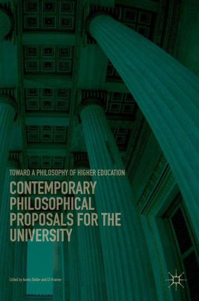 Contemporary Philosophical Proposals for the University: Toward a Philosophy of Higher Education