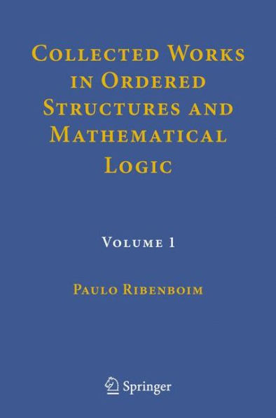 Collected Works in Ordered Structures and Mathematical Logic: Volume 1