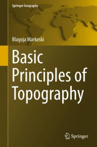 Free audiobook downloads Basic Principles of Topography by Blagoja Markoski 9783319721460 English version CHM