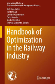 Title: Handbook of Optimization in the Railway Industry, Author: Ralf Borndörfer