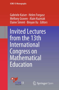 Title: Invited Lectures from the 13th International Congress on Mathematical Education, Author: Gabriele Kaiser