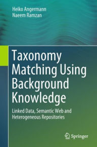 Title: Taxonomy Matching Using Background Knowledge: Linked Data, Semantic Web and Heterogeneous Repositories, Author: Heiko Angermann